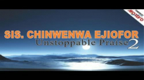Sis  Chinwenwa Ejiofor - Unstoppable Praise 2 - Nigerian Gospel Music