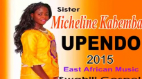 MICHELINE KABEMBA - UPENDO- New East African Gospel Music [2015].mp4