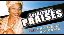 Sis. Chidiebere Ogbonna - Spiritual Praises - Nigerian Gospel Music.mp4