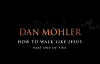 Dan Mohler - How to walk like Jesus - Part One of Five.mp4