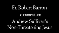 Fr. Robert Barron on Andrew Sullivan's Non-Threatening Jesus.flv