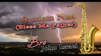 Bro. John Israel - Goziem Nna - Nigerian Gospel Music.mp4