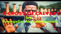 3 CROSS OF CALVARY by EVANGELIST AKWASI AWUAH