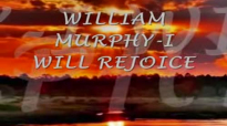 WILLIAM MURPHY I WILL REJOICE