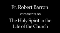 Fr. Robert Barron on The Holy Spirit in the Life of the Church.flv