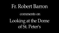 Fr. Robert Barron on Looking at the Dome of St. Peter's.flv