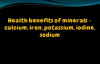 Health benefits of Mineralscalcium, iron, potassium, iodine, sodium,Fluoride,Phosphorus