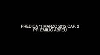 PREDICA 11 MARZO 2012 CAP 2  Pr Emilio Abreu