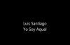 Luis Santiago - Yo Soy Aquel.mp4