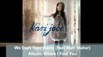 We Exalt Your Name (Feat. Matt Maher) - Kari Jobe - Where I Find You.flv