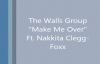 The Walls Group - Make Me Over ft. Nakkita Clegg-Foxx.flv