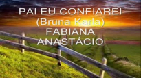 LINDO LOUVOR pai eu confiareiFabiana AnastacioBruna Karla.wmv