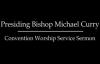 Presiding Bishop Michael Curry - Convention Worship Service Sermon.mp4