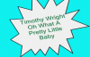 Timothy Wright-Oh What A Pretty Little Baby.flv