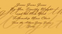 Jesus Jesus Jesus by Rev. Timothy Wright and the New York Fellowship Mass Choir.flv
