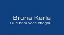 Bruna KarlaQue bom voc chegou