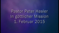 Peter Hasler - In gÃ¶ttlicher Mission - 01.02.2015.flv