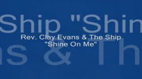 Audio Shine On Me_ Rev. Clay Evans & The Ship.flv