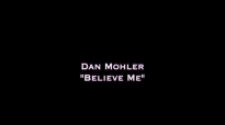 Dan Mohler (plus Todd White) - Believe Me.mp4