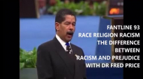 FANTLINE _ RACE RELIGION AND RACISM PT 9 _ THE DIFFERENCE BETWEEN RACISM & PREJUDICE _ FRED PRICE.mp4