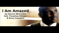 Donnie McClurkin - I Am Amazed ft. Preashea Hilliard & Erica Campbell.flv
