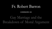 Bishop Barron on Gay Marriage & the Breakdown of Moral Argument.flv