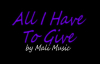 ALL I HAVE TO GIVE - by Mali Music.flv
