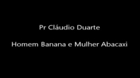 Pr Cludio Duarte Homem Banana e Mulher Abacaxi Sensacional