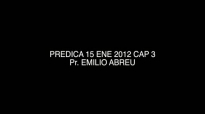 PREDICA 15 ENE 2012 CAP 3  Pr Emilio Abreu