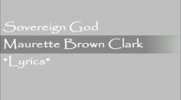 Sovereign GodMaurette Brown Clark Lyrics