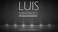 Luis Santiago - Colección Romántica.mp4