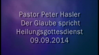 Peter Hasler - Heilungsgottesdienst - Der Glaube spricht - 09.09.2014.flv