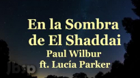 En la Sombra de El Shaddai__ Paul Wilbur ft. Lucia Parker __ (Letra_Lyrics).mp4