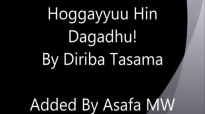 Hoggayyuu Hin dagadhu! Diriba Tasama.mp4