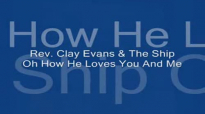 Audio Oh How He Loves You And Me_ Rev. Clay Evans & The Ship.flv