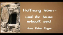 Hoffnung leben - Weil ihr teuer erkauft seid (Hans Peter Royer).flv