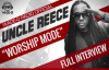 Uncle Reece â€œWorship Modeâ€ Full Interview.flv