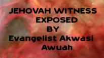 Jehovah Witness Exposed By Evangelist Akwasi Awuah