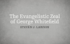 Steven Lawson The Evangelistic Zeal of George Whitefield