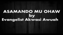 ASAMANDO MU OHAW By Evangelist Akwasi Awuah