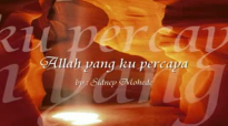 Allah yg ku percaya - Sidney Mohede.wmv