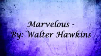 Walter Hawkins - Marvelous - w_ lyrics.flv