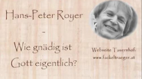 Wie gnädig ist Gott eigentlich - Hans Peter Royer.flv