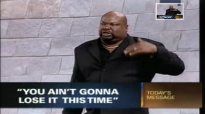 You ain`t Gonna Lose it This Time by Bishop T D  Jakes