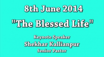 Shekhar Kallianpur - 8th June 2014, Speaker - Pastor Shekhar Kallianpur - THE BLESSED LIFE.flv