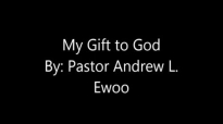 My Gift to God by Pastor Andrews L Ewoo