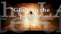 Glory To The LAMB Geoffrey Golden lyrics.flv