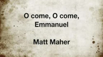 O Come O Come Emmanuel Matt Maher.flv
