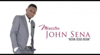 Minister John Sena  REIGN JESUS REIGN