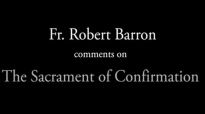 Bishop Barron on the Sacrament of Confirmation.flv
